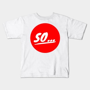 So Kids T-Shirt